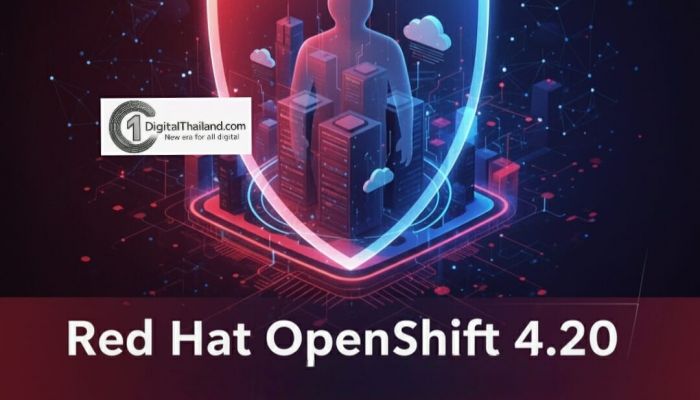 Red Hat OpenShift 4.20 เพิ่มประสิทธิภาพความปลอดภัยให้กับแพลตฟอร์มแอปพลิเคชันยุคใหม่
