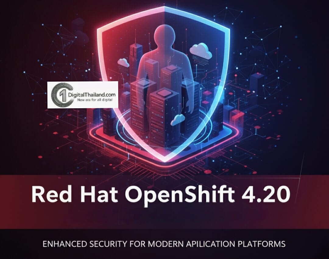 Red Hat OpenShift 4.20 เพิ่มประสิทธิภาพความปลอดภัยให้กับแพลตฟอร์มแอปพลิเคชันยุคใหม่